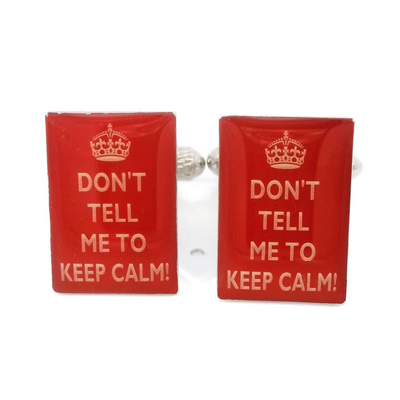 Don't tell me to Keep Calm Cufflinks